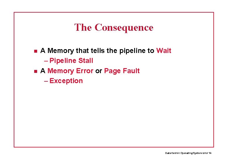 The Consequence A Memory that tells the pipeline to Wait – Pipeline Stall A