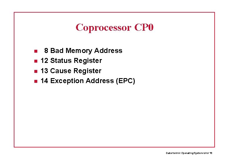 Coprocessor CP 0 8 Bad Memory Address 12 Status Register 13 Cause Register 14