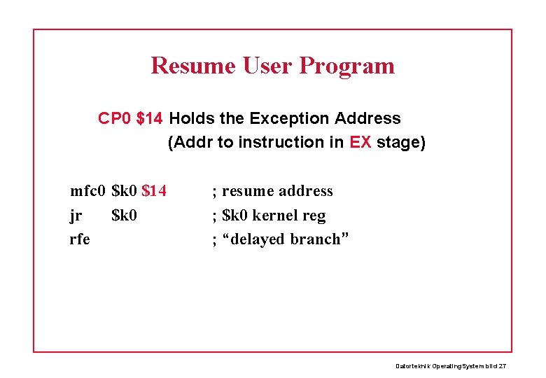 Resume User Program CP 0 $14 Holds the Exception Address (Addr to instruction in