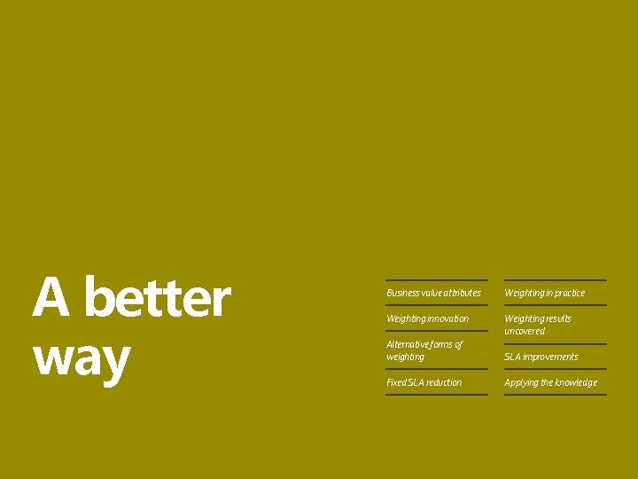 A better way Business value attributes Weighting in practice Weighting innovation Weighting results uncovered