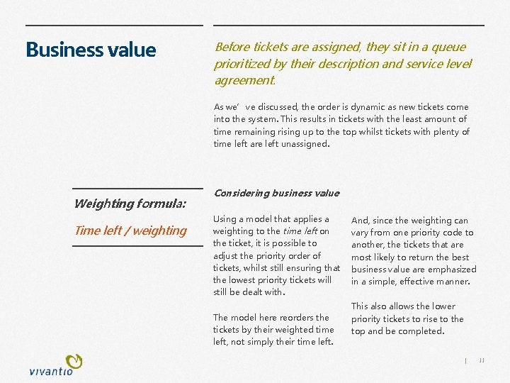 Business value Before tickets are assigned, they sit in a queue prioritized by their