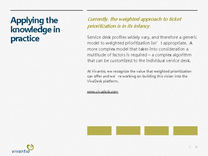 Applying the knowledge in practice Currently, the weighted approach to ticket prioritization is in