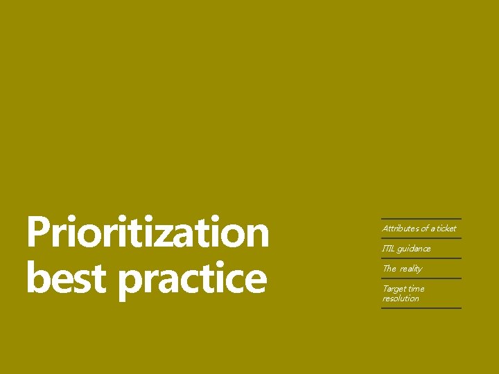 Prioritization best practice Attributes of a ticket ITIL guidance The reality Target time resolution