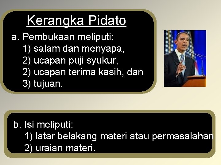 Kerangka Pidato a. Pembukaan meliputi: 1) salam dan menyapa, 2) ucapan puji syukur, 2)