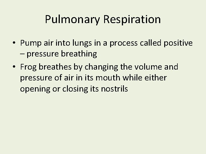 Pulmonary Respiration • Pump air into lungs in a process called positive – pressure