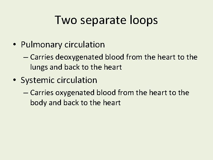 Two separate loops • Pulmonary circulation – Carries deoxygenated blood from the heart to