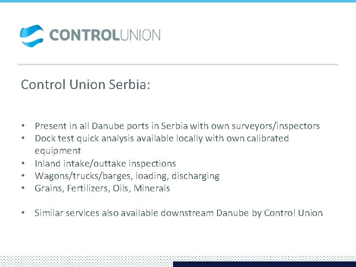Control Union Serbia: • Present in all Danube ports in Serbia with own surveyors/inspectors