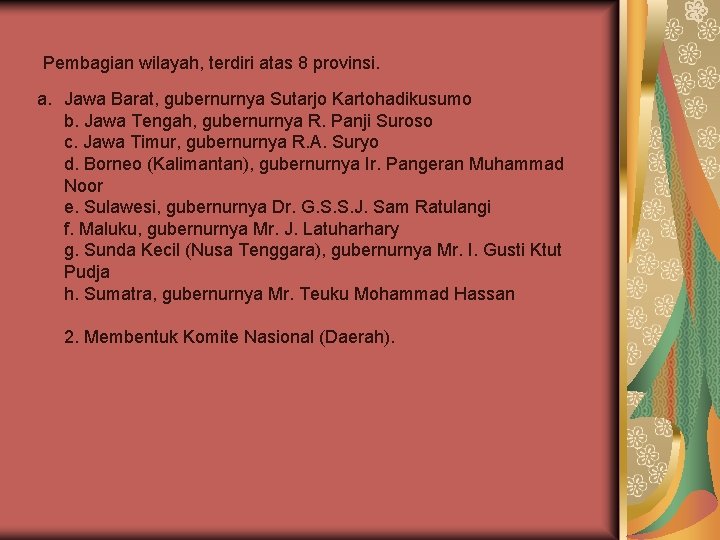 Pembagian wilayah, terdiri atas 8 provinsi. a. Jawa Barat, gubernurnya Sutarjo Kartohadikusumo b. Jawa