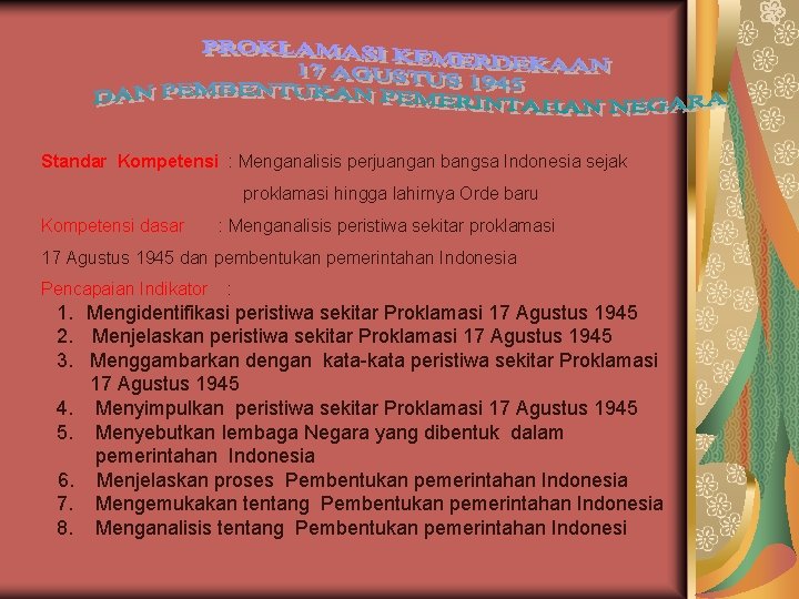 Standar Kompetensi : Menganalisis perjuangan bangsa Indonesia sejak proklamasi hingga lahirnya Orde baru Kompetensi