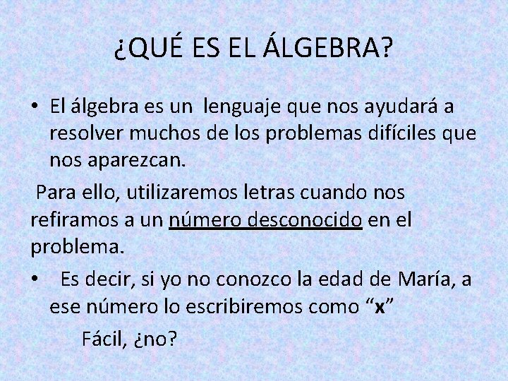 ¿QUÉ ES EL ÁLGEBRA? • El álgebra es un lenguaje que nos ayudará a