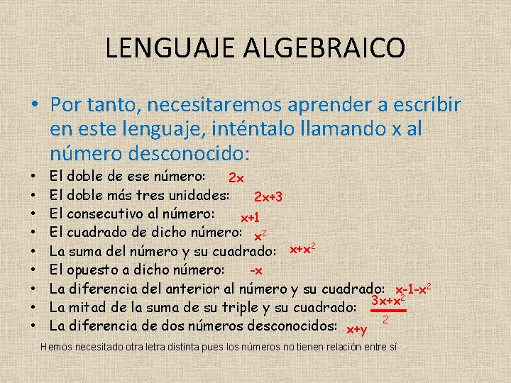 LENGUAJE ALGEBRAICO • Por tanto, necesitaremos aprender a escribir en este lenguaje, inténtalo llamando