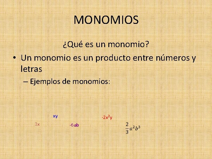 MONOMIOS ¿Qué es un monomio? • Un monomio es un producto entre números y