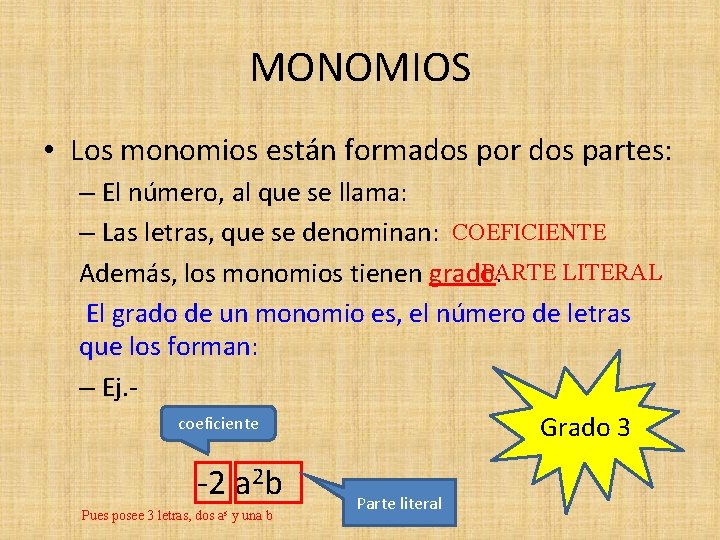 MONOMIOS • Los monomios están formados por dos partes: – El número, al que