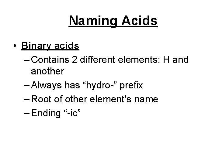 Naming Acids • Binary acids – Contains 2 different elements: H and another –