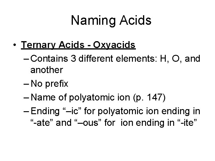 Naming Acids • Ternary Acids - Oxyacids – Contains 3 different elements: H, O,