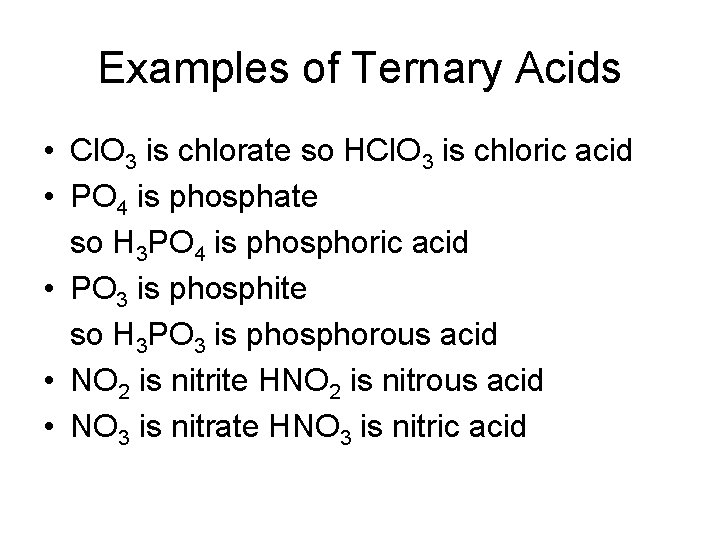 Examples of Ternary Acids • Cl. O 3 is chlorate so HCl. O 3