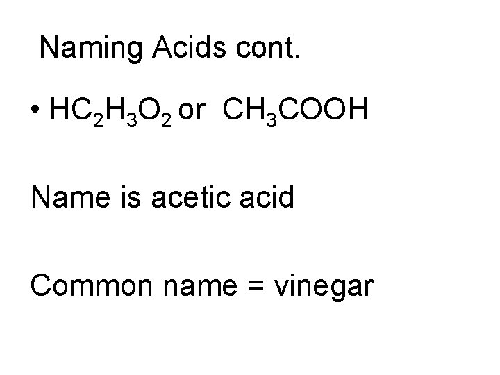 Naming Acids cont. • HC 2 H 3 O 2 or CH 3 COOH