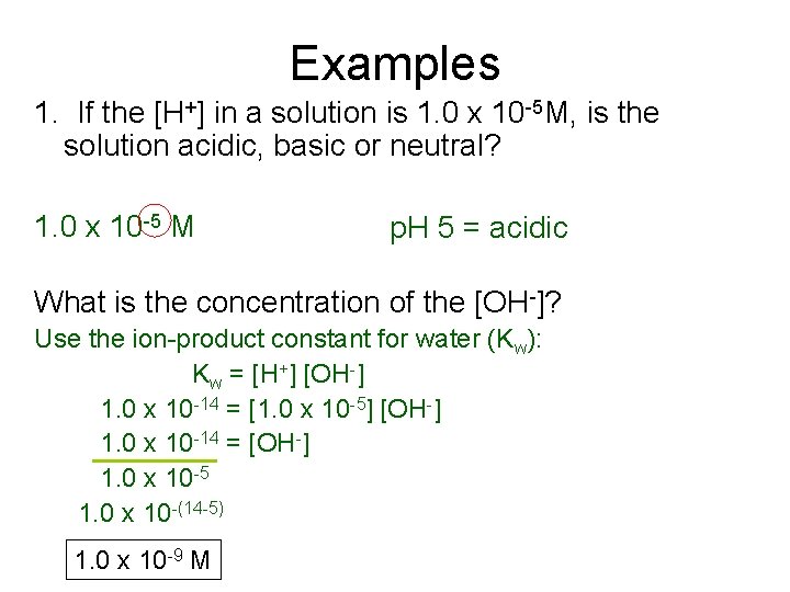 Examples 1. If the [H+] in a solution is 1. 0 x 10 -5