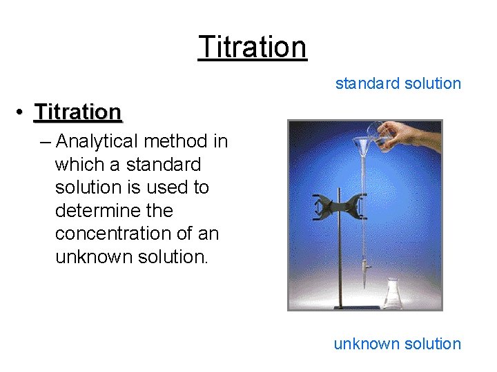 Titration standard solution • Titration – Analytical method in which a standard solution is