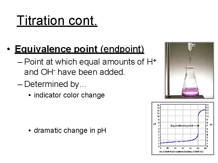 Titration cont. • Equivalence point (endpoint) – Point at which equal amounts of H+