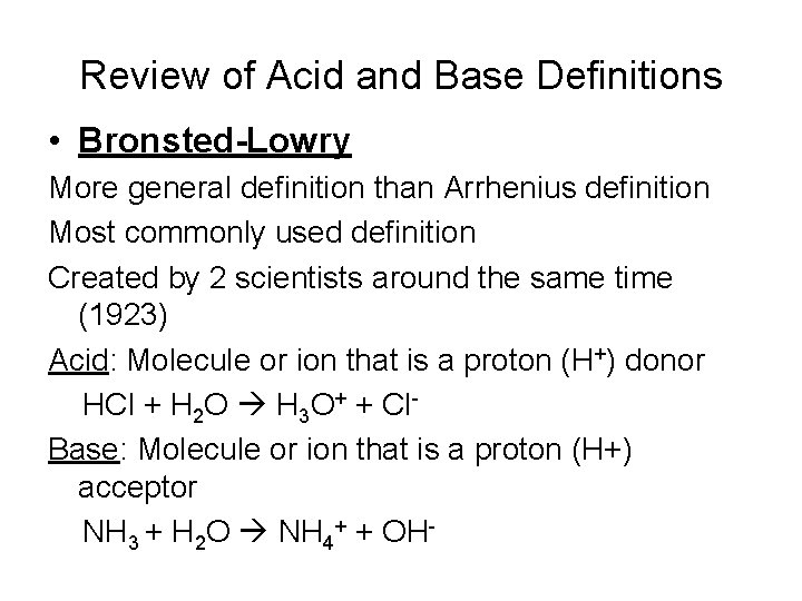 Review of Acid and Base Definitions • Bronsted-Lowry More general definition than Arrhenius definition