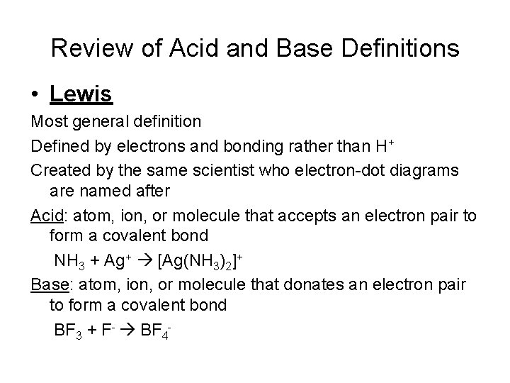 Review of Acid and Base Definitions • Lewis Most general definition Defined by electrons