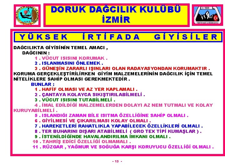 DORUK DAĞCILIK KULÜBÜ İZMİR YÜKSEK İRTİFADA GİYİSİLER DAĞCILIKTA GİYİSİNİN TEMEL AMACI , DAĞCININ :