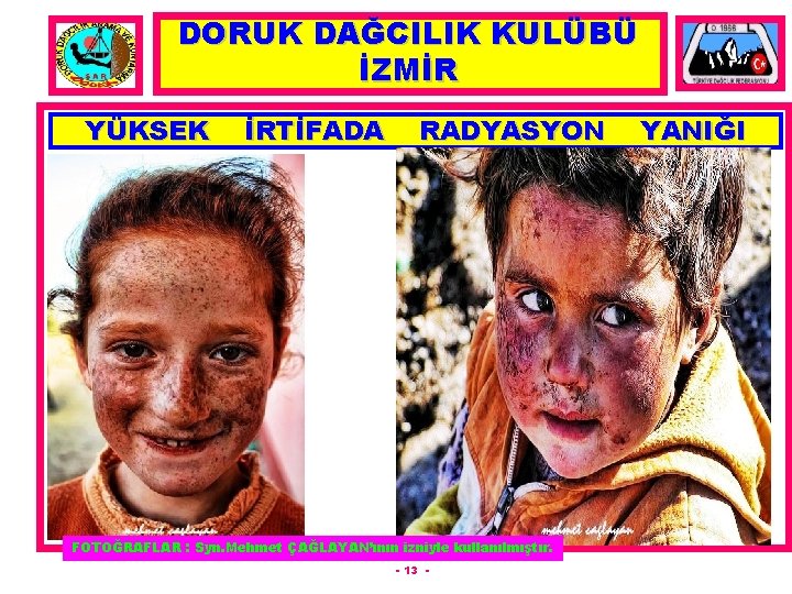 DORUK DAĞCILIK KULÜBÜ İZMİR YÜKSEK İRTİFADA RADYASYON FOTOĞRAFLAR : Syn. Mehmet ÇAĞLAYAN’ının izniyle kullanılmıştır.