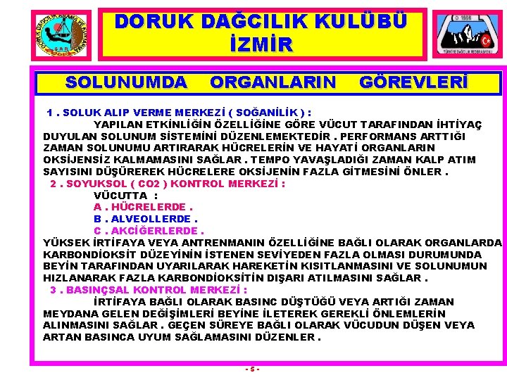 DORUK DAĞCILIK KULÜBÜ İZMİR SOLUNUMDA ORGANLARIN GÖREVLERİ 1. SOLUK ALIP VERME MERKEZİ ( SOĞANİLİK