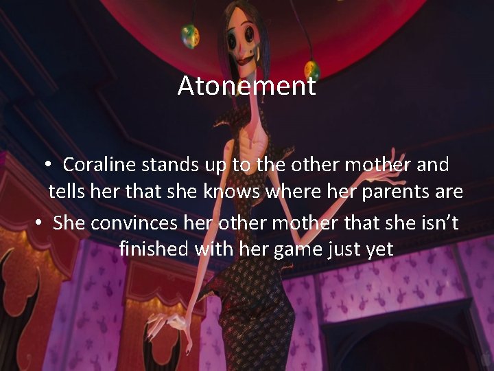 Atonement • Coraline stands up to the other mother and tells her that she Atonement • Coraline stands up to the other mother and tells her that she