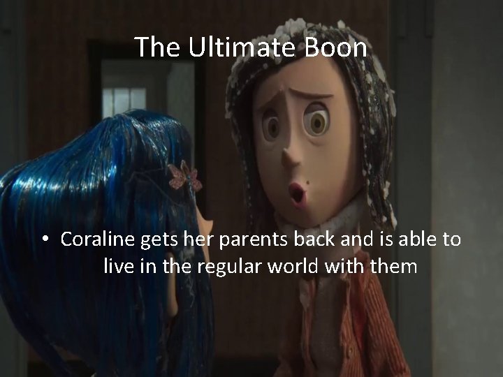 The Ultimate Boon • Coraline gets her parents back and is able to live The Ultimate Boon • Coraline gets her parents back and is able to live
