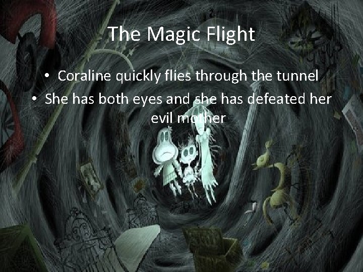 The Magic Flight • Coraline quickly flies through the tunnel • She has both The Magic Flight • Coraline quickly flies through the tunnel • She has both