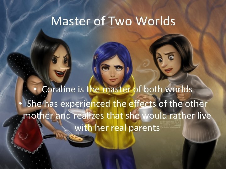 Master of Two Worlds • Coraline is the master of both worlds • She Master of Two Worlds • Coraline is the master of both worlds • She
