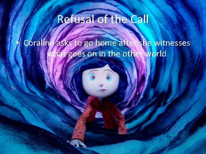 Refusal of the Call • Coraline asks to go home after she witnesses what Refusal of the Call • Coraline asks to go home after she witnesses what
