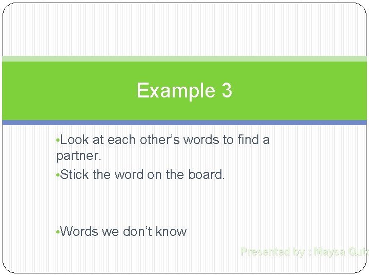 Example 3 • Look at each other’s words to find a partner. • Stick