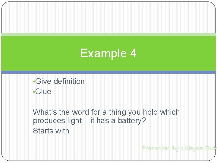 Example 4 • Give definition • Clue What’s the word for a thing you