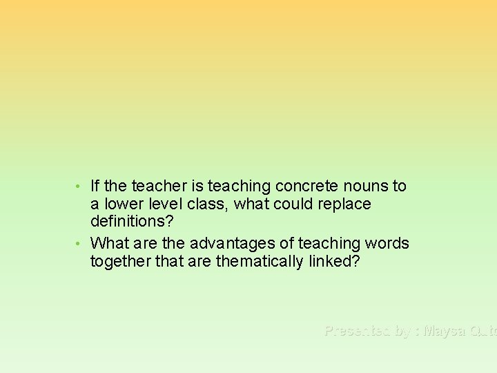  • If the teacher is teaching concrete nouns to a lower level class,