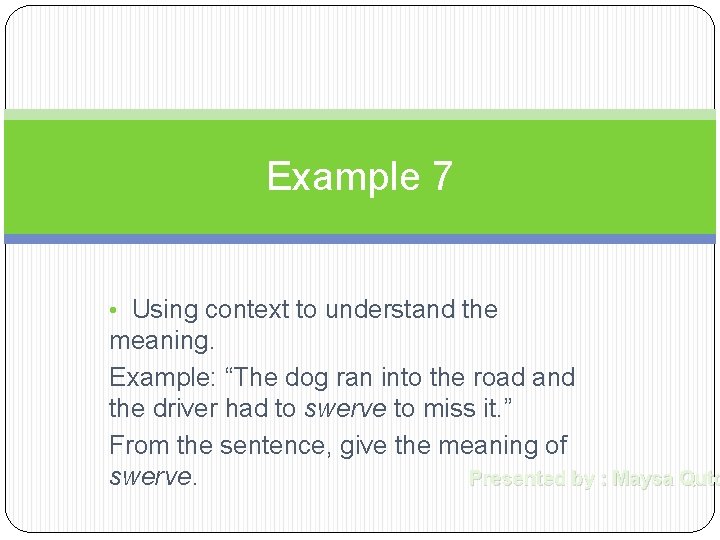 Example 7 • Using context to understand the meaning. Example: “The dog ran into