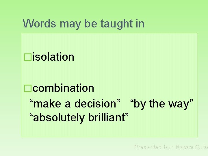 Words may be taught in �isolation �combination “make a decision” “by the way” “absolutely