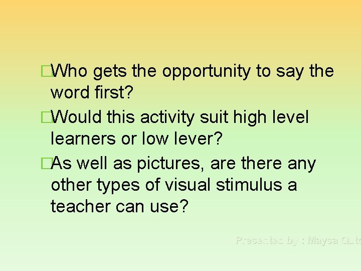 �Who gets the opportunity to say the word first? �Would this activity suit high