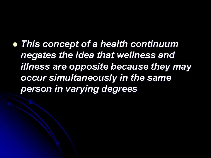 l This concept of a health continuum negates the idea that wellness and illness