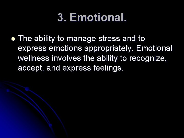3. Emotional. l The ability to manage stress and to express emotions appropriately, Emotional