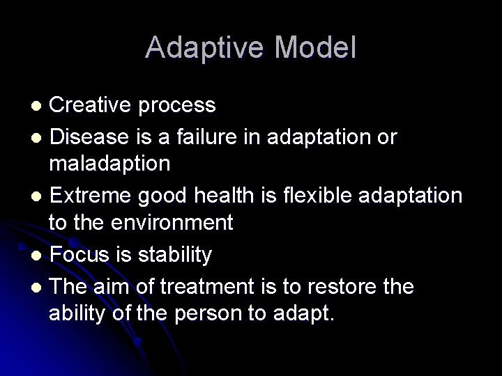 Adaptive Model Creative process l Disease is a failure in adaptation or maladaption l