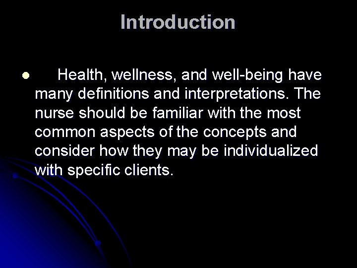 Introduction l Health, wellness, and well-being have many definitions and interpretations. The nurse should