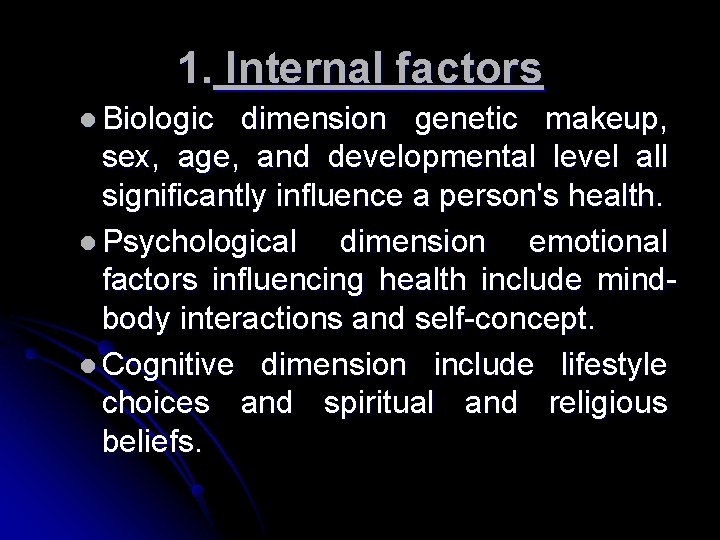 1. Internal factors l Biologic dimension genetic makeup, sex, age, and developmental level all