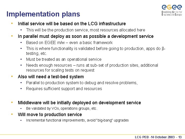 Implementation plans • Initial service will be based on the LCG infrastructure • This