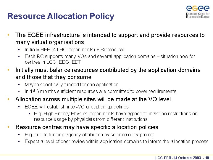 Resource Allocation Policy • The EGEE infrastructure is intended to support and provide resources