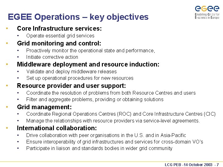EGEE Operations – key objectives • Core Infrastructure services: • • Grid monitoring and