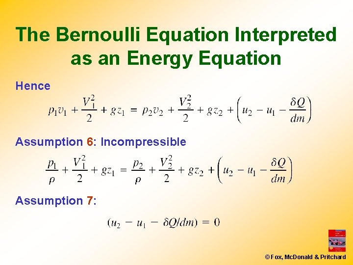 The Bernoulli Equation Interpreted as an Energy Equation Hence Assumption 6: Incompressible Assumption 7: