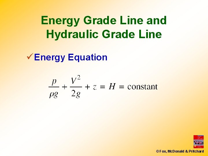 Energy Grade Line and Hydraulic Grade Line ü Energy Equation © Fox, Mc. Donald